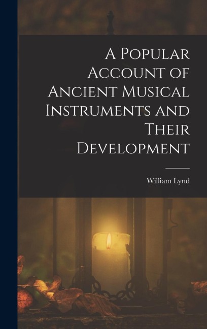 A Popular Account of Ancient Musical Instruments and Their Development