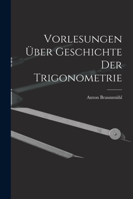 Vorlesungen über Geschichte der Trigonometrie
