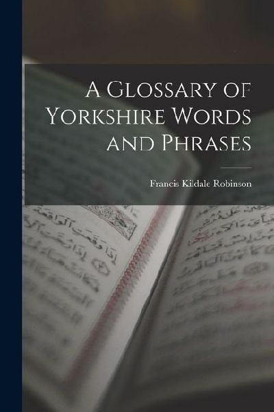 A Glossary of Yorkshire Words and Phrases