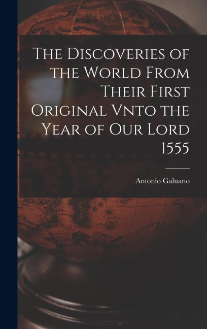 The Discoveries of the World From Their First Original Vnto the Year of our Lord 1555