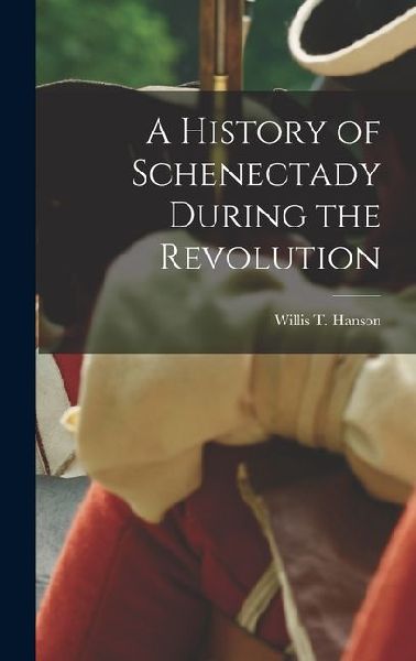 A History of Schenectady During the Revolution