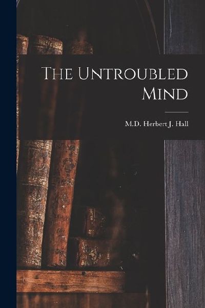 The Untroubled Mind