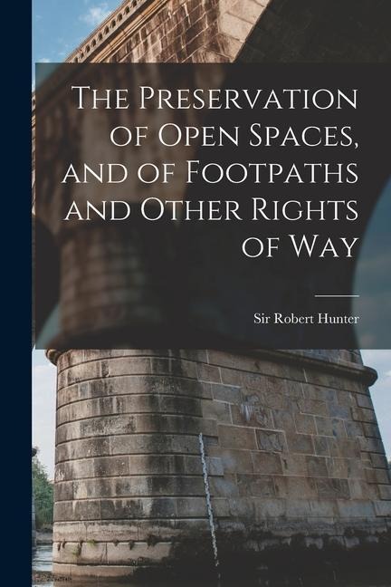 The Preservation of Open Spaces, and of Footpaths and Other Rights of Way