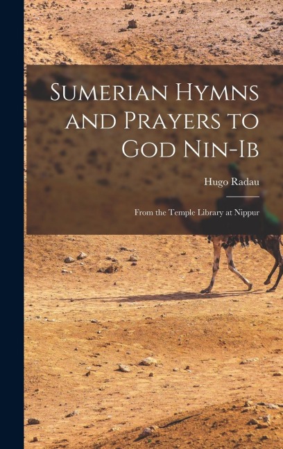 Sumerian Hymns and Prayers to God Nin-Ib: From the Temple Library at Nippur
