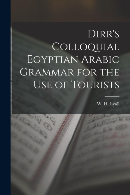 Dirrs Colloquial Egyptian Arabic Grammar for the Use of Tourists