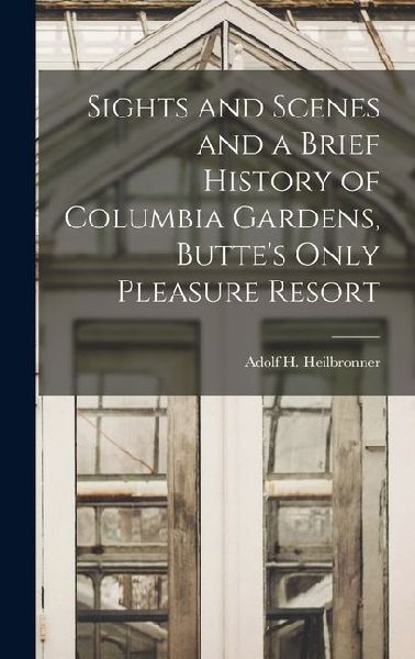 Sights and Scenes and a Brief History of Columbia Gardens, Buttes Only Pleasure Resort