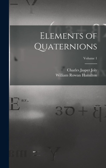 Elements of Quaternions; Volume 1