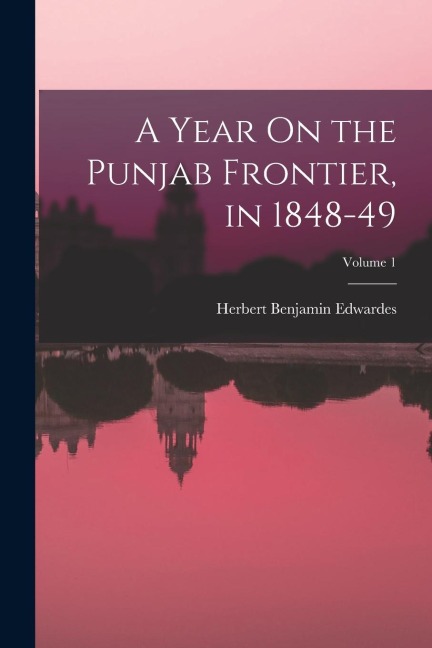 A Year On the Punjab Frontier, in 1848-49; Volume 1