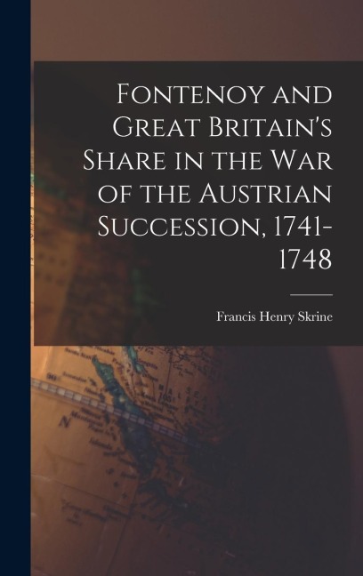 Fontenoy and Great Britains Share in the War of the Austrian Succession, 1741-1748