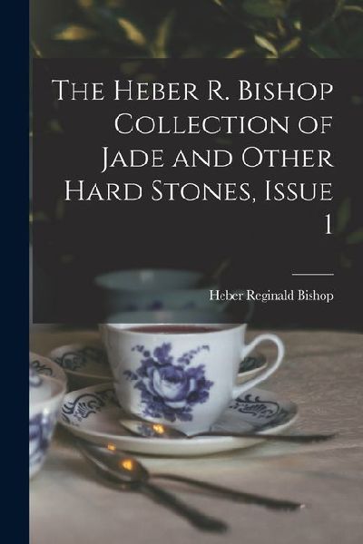 The Heber R. Bishop Collection of Jade and Other Hard Stones, Issue 1