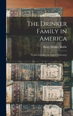 The Drinker Family in America: To and Including the Eighth Generation