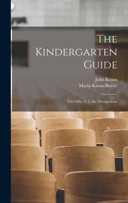 The Kindergarten Guide: The Gifts.-V.2. the Occupations