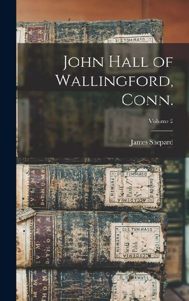 John Hall of Wallingford, Conn.; Volume 2