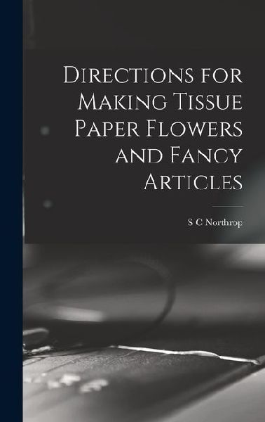 Directions for Making Tissue Paper Flowers and Fancy Articles