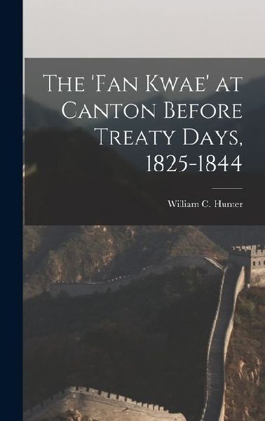 The fan Kwae at Canton Before Treaty Days, 1825-1844