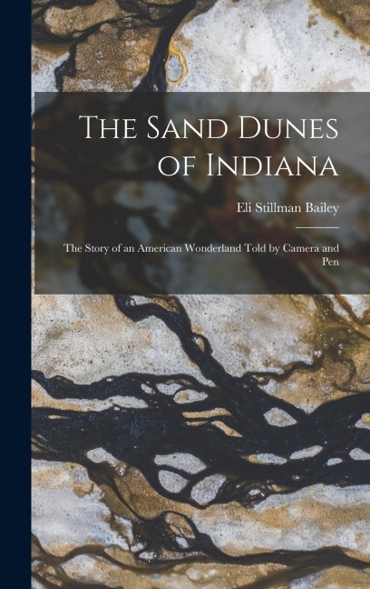 The Sand Dunes of Indiana; the Story of an American Wonderland Told by Camera and Pen