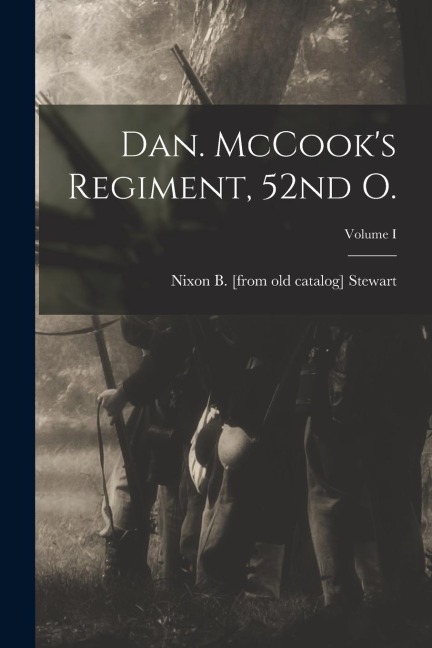 Dan. McCook's Regiment, 52nd O.; Volume I