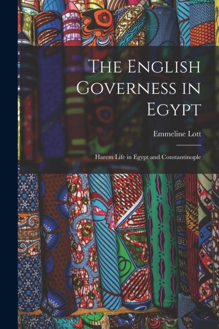 The English Governess in Egypt: Harem Life in Egypt and Constantinople