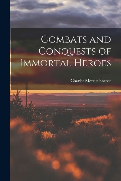 Combats and Conquests of Immortal Heroes