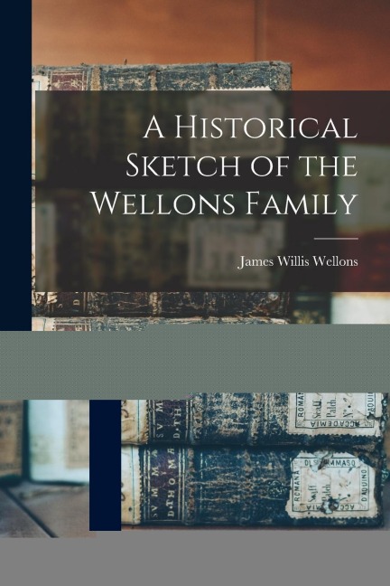 A Historical Sketch of the Wellons Family