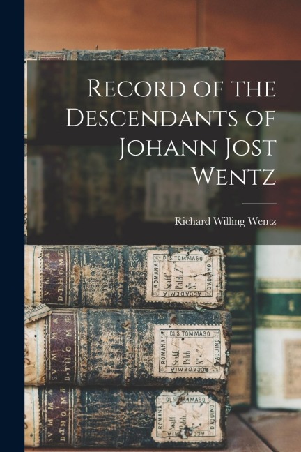 Record of the Descendants of Johann Jost Wentz