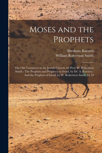 Moses and the Prophets: The Old Testament in the Jewish Church, by Prof. W. Robertson Smith: The Prophets and Prophecy in Israel, by Dr. A. Ku