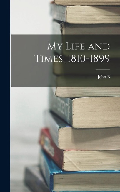 My Life and Times, 1810-1899