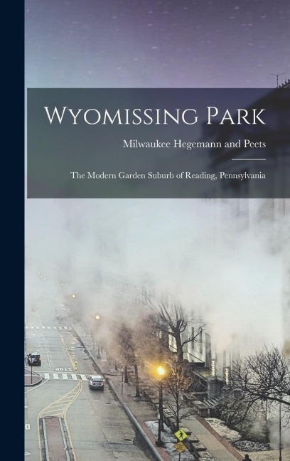 Wyomissing Park; the Modern Garden Suburb of Reading, Pennsylvania