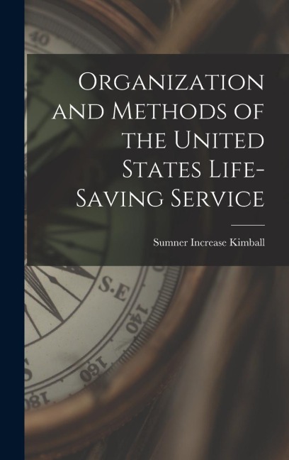 Organization and Methods of the United States Life-Saving Service