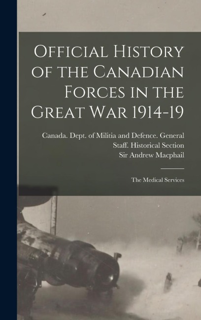 Official History of the Canadian Forces in the Great war 1914-19: The Medical Services