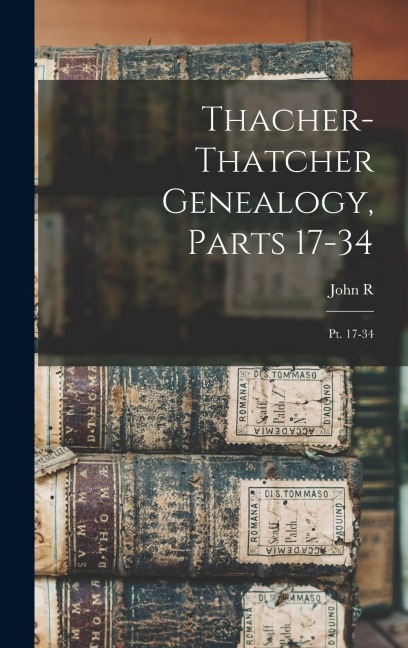Thacher-Thatcher Genealogy, Parts 17-34: Pt. 17-34