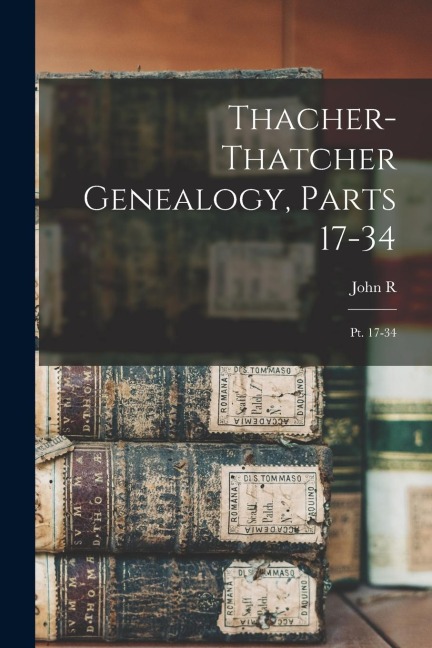 Thacher-Thatcher Genealogy, Parts 17-34: Pt. 17-34