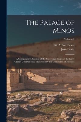 The Palace of Minos: A Comparative Account of the Successive Stages of the Early Cretan Civilization as Illustrated by the Discoveries at Knossos; Volume 1