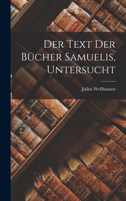 Der Text der Bücher Samuelis, Untersucht