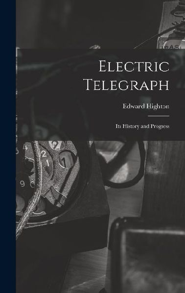 Electric Telegraph: Its History and Progress