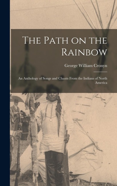 The Path on the Rainbow: An Anthology of Songs and Chants From the Indians of North America