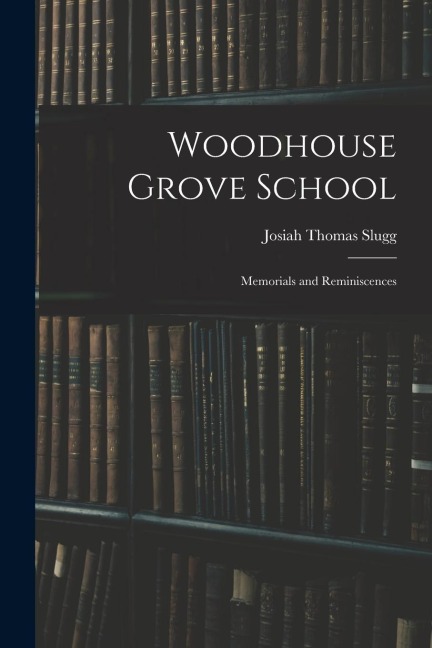 Woodhouse Grove School: Memorials and Reminiscences