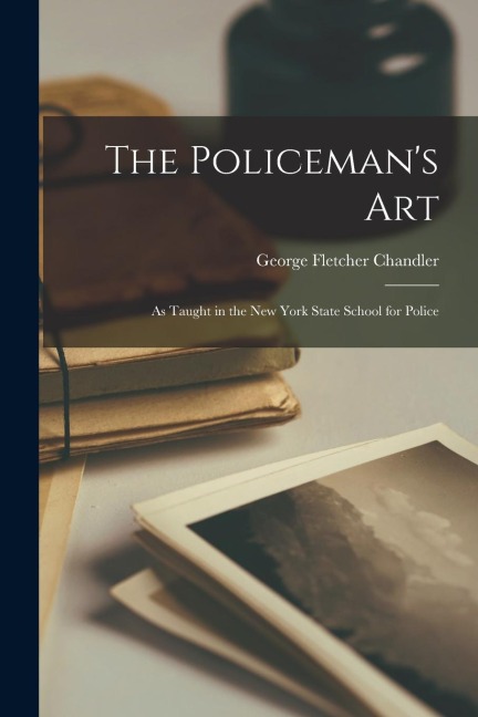 The Policeman's Art: As Taught in the New York State School for Police