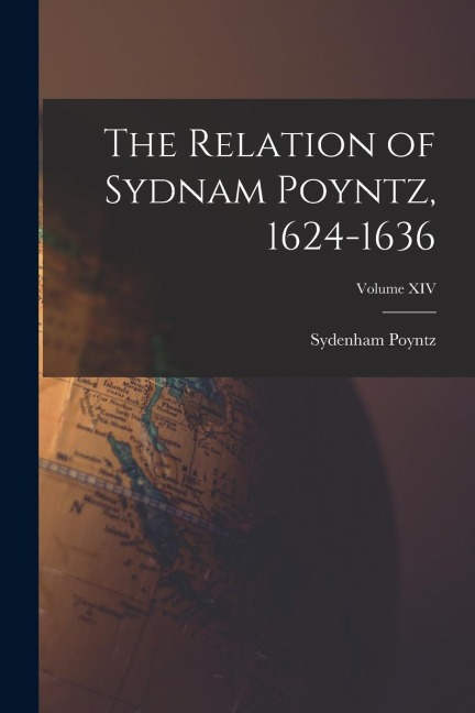 The Relation of Sydnam Poyntz, 1624-1636; Volume XIV