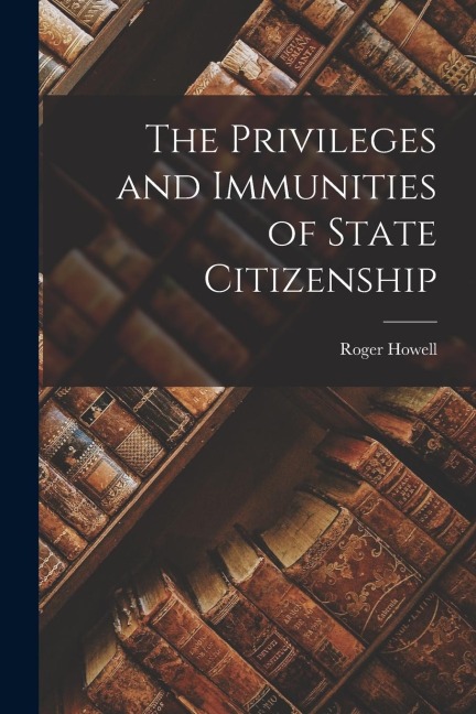 The Privileges and Immunities of State Citizenship