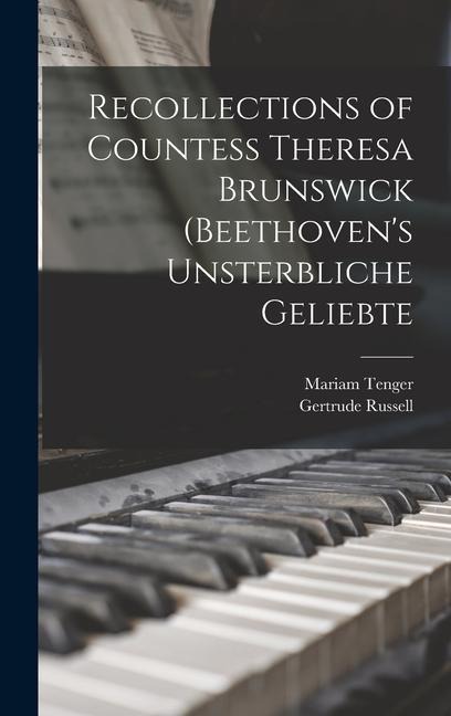 Recollections of Countess Theresa Brunswick (Beethovens Unsterbliche Geliebte