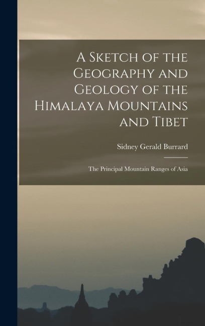 A Sketch of the Geography and Geology of the Himalaya Mountains and Tibet: The Principal Mountain Ranges of Asia