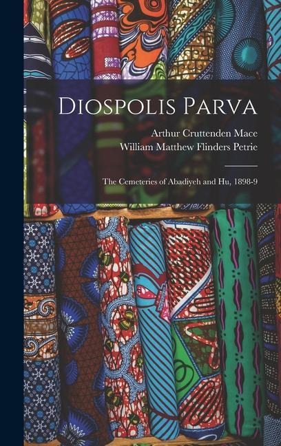 Diospolis Parva: The Cemeteries of Abadiyeh and Hu, 1898-9