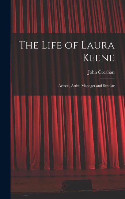 The Life of Laura Keene: Actress, Artist, Manager and Scholar
