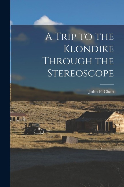 A Trip to the Klondike Through the Stereoscope
