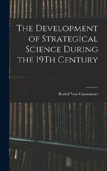 The Development of Strategical Science During the 19Th Century