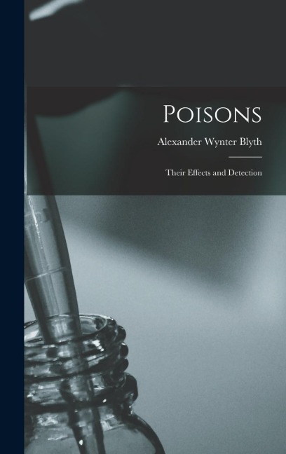 Poisons: Their Effects and Detection