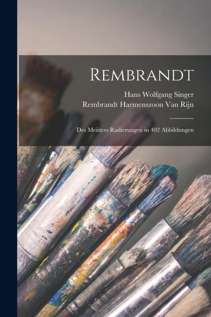 Rembrandt: Des Meisters Radierungen in 402 Abbildungen