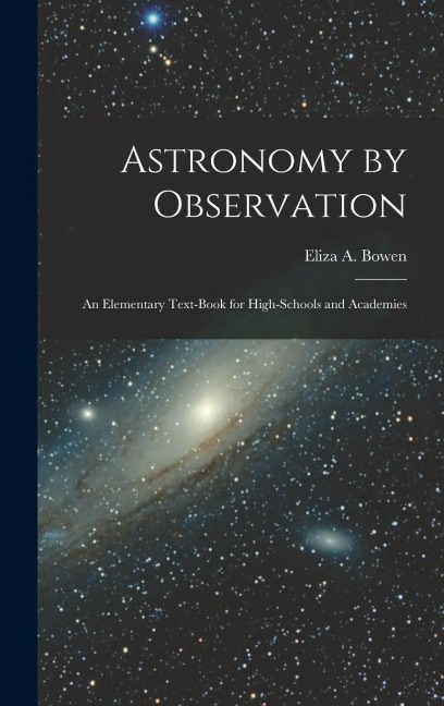 Astronomy by Observation: An Elementary Text-Book for High-Schools and Academies