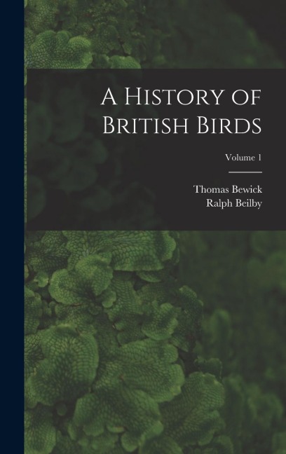 A History of British Birds; Volume 1
